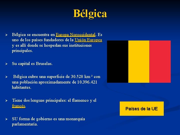 Bélgica Ø Bélgica se encuentra en Europa Noroccidental. Es uno de los países fundadores