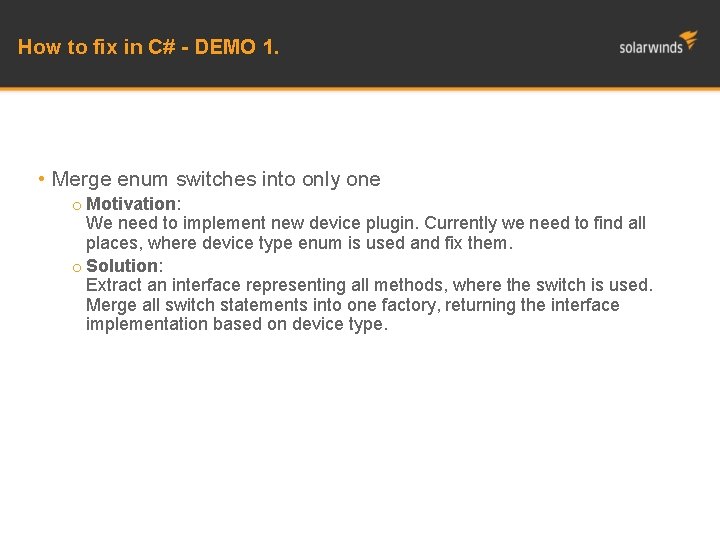 How to fix in C# - DEMO 1. • Merge enum switches into only