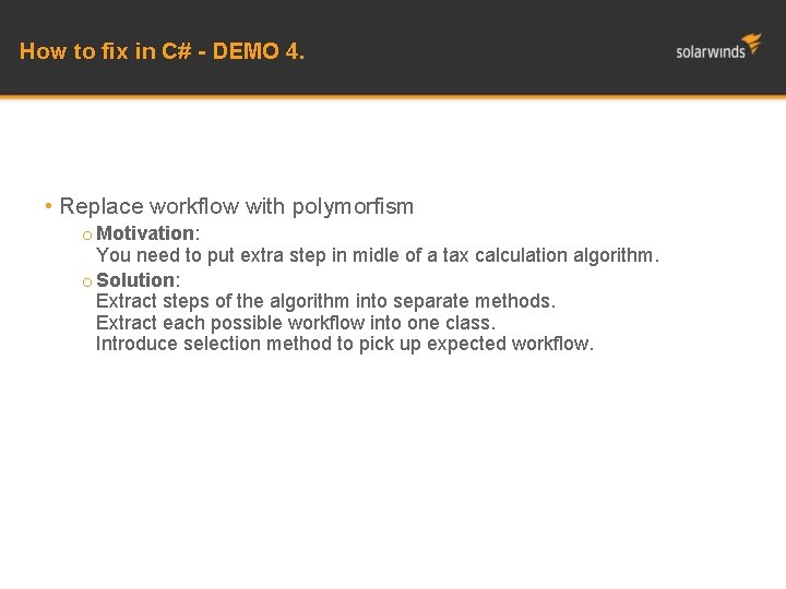 How to fix in C# - DEMO 4. • Replace workflow with polymorfism o