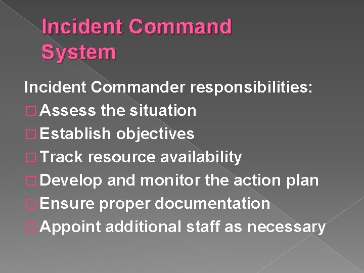 Incident Command System Incident Commander responsibilities: � Assess the situation � Establish objectives � Incident Command System Incident Commander responsibilities: � Assess the situation � Establish objectives �