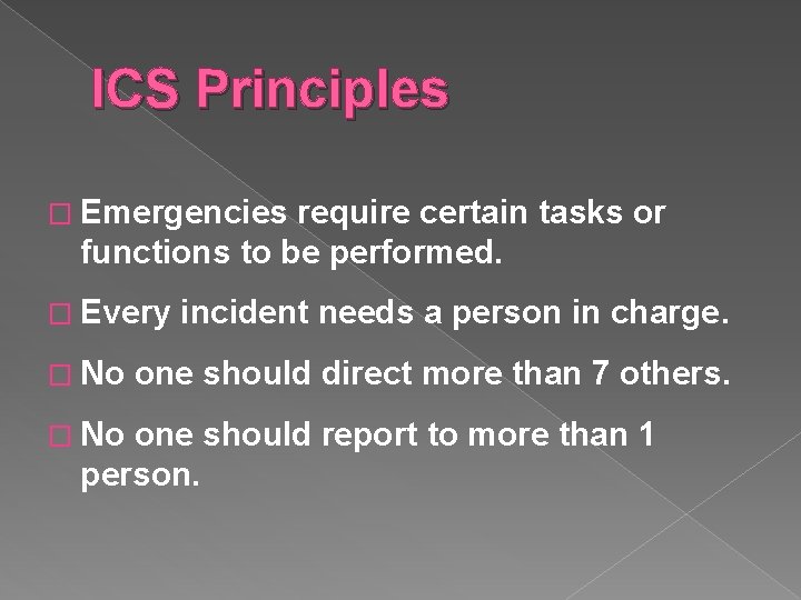 ICS Principles � Emergencies require certain tasks or functions to be performed. � Every