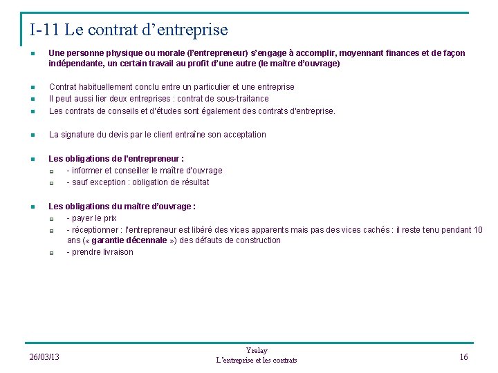 I-11 Le contrat d’entreprise n Une personne physique ou morale (l’entrepreneur) s’engage à accomplir,