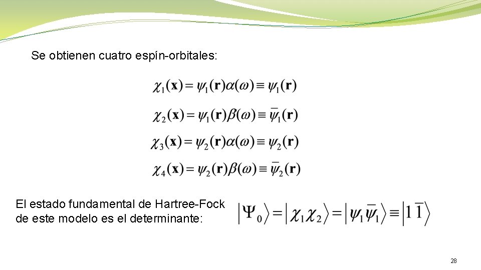 Se obtienen cuatro espín-orbitales: El estado fundamental de Hartree-Fock de este modelo es el Se obtienen cuatro espín-orbitales: El estado fundamental de Hartree-Fock de este modelo es el