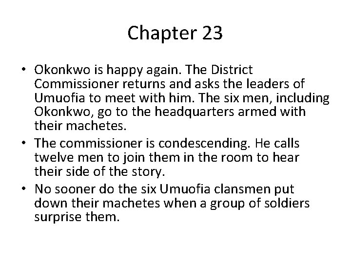 Chapter 23 • Okonkwo is happy again. The District Commissioner returns and asks the