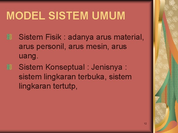 MODEL SISTEM UMUM Sistem Fisik : adanya arus material, arus personil, arus mesin, arus MODEL SISTEM UMUM Sistem Fisik : adanya arus material, arus personil, arus mesin, arus