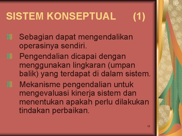 SISTEM KONSEPTUAL (1) Sebagian dapat mengendalikan operasinya sendiri. Pengendalian dicapai dengan menggunakan lingkaran (umpan SISTEM KONSEPTUAL (1) Sebagian dapat mengendalikan operasinya sendiri. Pengendalian dicapai dengan menggunakan lingkaran (umpan