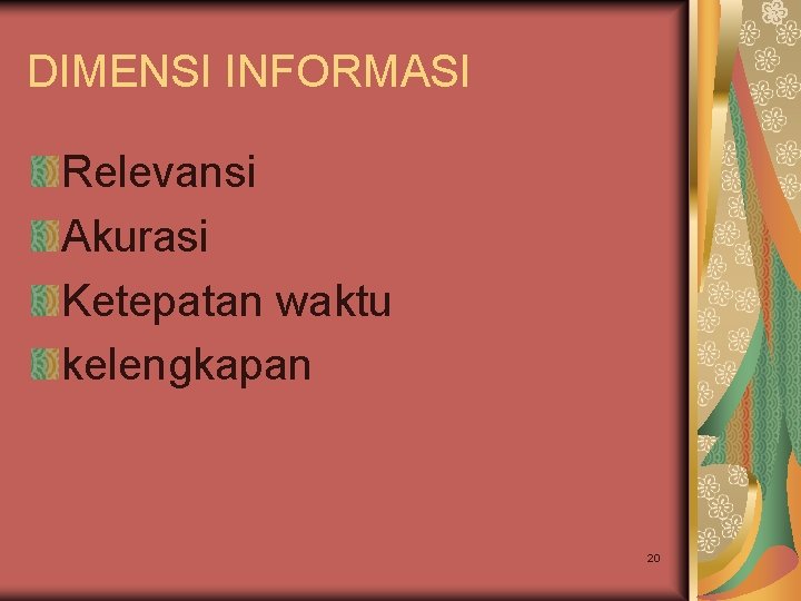 DIMENSI INFORMASI Relevansi Akurasi Ketepatan waktu kelengkapan 20 DIMENSI INFORMASI Relevansi Akurasi Ketepatan waktu kelengkapan 20