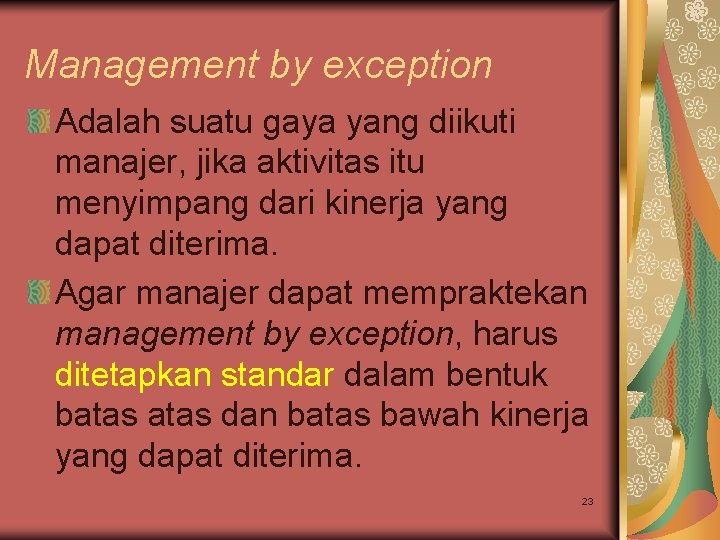 Management by exception Adalah suatu gaya yang diikuti manajer, jika aktivitas itu menyimpang dari Management by exception Adalah suatu gaya yang diikuti manajer, jika aktivitas itu menyimpang dari