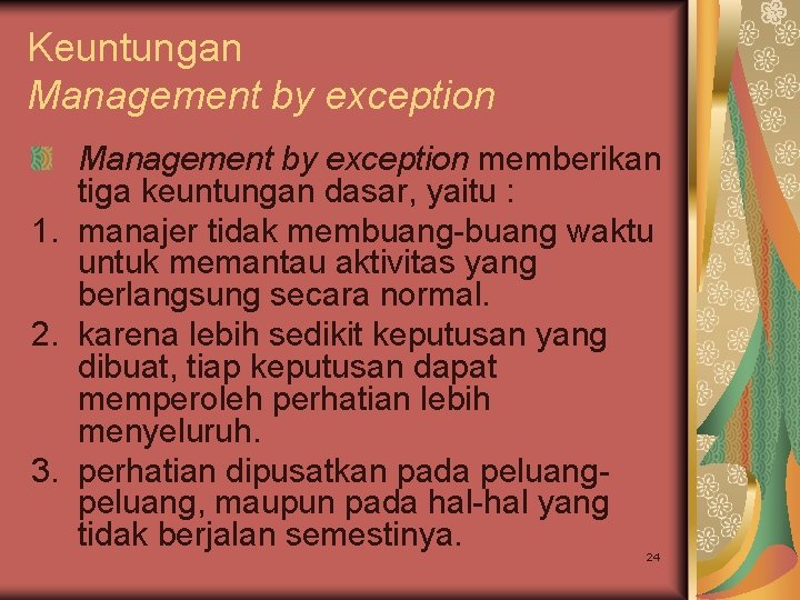 Keuntungan Management by exception memberikan tiga keuntungan dasar, yaitu : 1. manajer tidak membuang-buang Keuntungan Management by exception memberikan tiga keuntungan dasar, yaitu : 1. manajer tidak membuang-buang