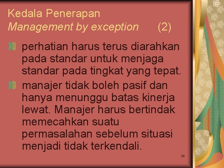 Kedala Penerapan Management by exception (2) perhatian harus terus diarahkan pada standar untuk menjaga Kedala Penerapan Management by exception (2) perhatian harus terus diarahkan pada standar untuk menjaga
