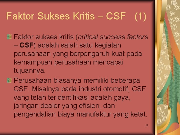Faktor Sukses Kritis – CSF (1) Faktor sukses kritis (critical success factors – CSF) Faktor Sukses Kritis – CSF (1) Faktor sukses kritis (critical success factors – CSF)