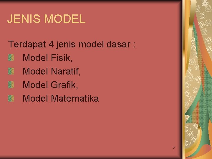 JENIS MODEL Terdapat 4 jenis model dasar : Model Fisik, Model Naratif, Model Grafik, JENIS MODEL Terdapat 4 jenis model dasar : Model Fisik, Model Naratif, Model Grafik,