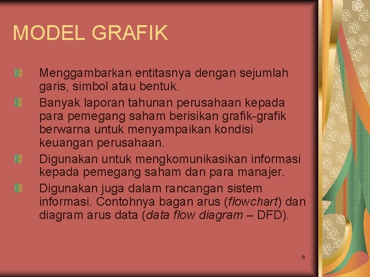 MODEL GRAFIK Menggambarkan entitasnya dengan sejumlah garis, simbol atau bentuk. Banyak laporan tahunan perusahaan MODEL GRAFIK Menggambarkan entitasnya dengan sejumlah garis, simbol atau bentuk. Banyak laporan tahunan perusahaan