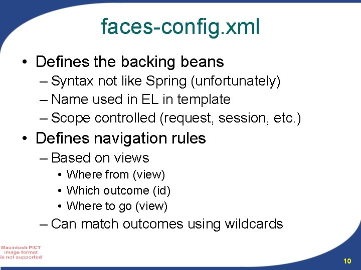 faces-config. xml • Defines the backing beans – Syntax not like Spring (unfortunately) –