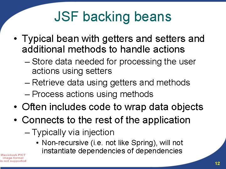 JSF backing beans • Typical bean with getters and setters and additional methods to