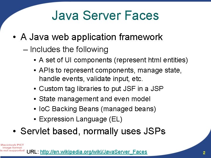 Java Server Faces • A Java web application framework – Includes the following •