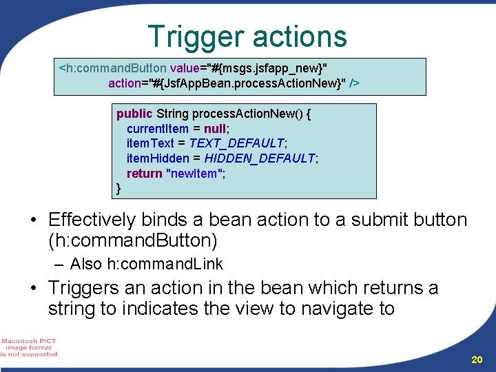 Trigger actions <h: command. Button value="#{msgs. jsfapp_new}" action="#{Jsf. App. Bean. process. Action. New}" />
