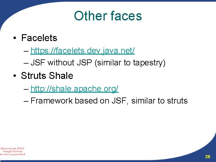 Other faces • Facelets – https: //facelets. dev. java. net/ – JSF without JSP