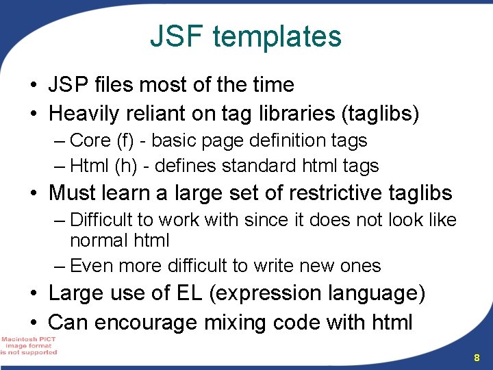 JSF templates • JSP files most of the time • Heavily reliant on tag