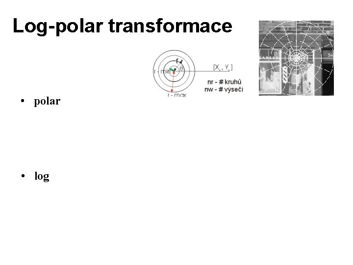 Log-polar transformace • polar • log 