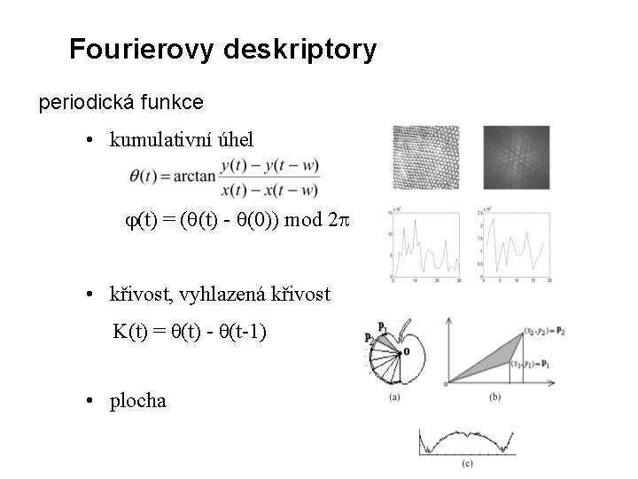 Fourierovy deskriptory periodická funkce • kumulativní úhel (t) = ( (t) - (0)) mod