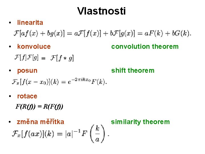 Vlastnosti • linearita • konvoluce convolution theorem = • posun shift theorem • rotace