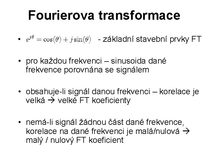 Fourierova transformace • - základní stavební prvky FT • pro každou frekvenci – sinusoida