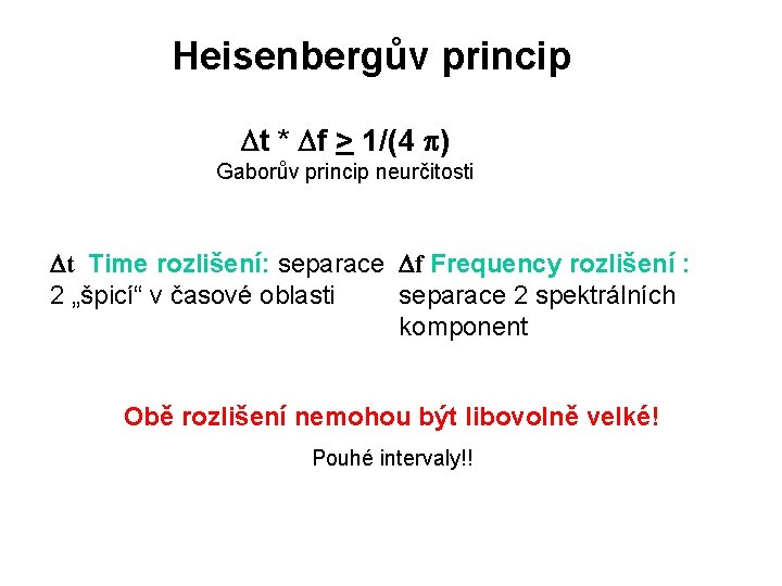 Heisenbergův princip t * f > 1/(4 ) Gaborův princip neurčitosti t Time rozlišení: