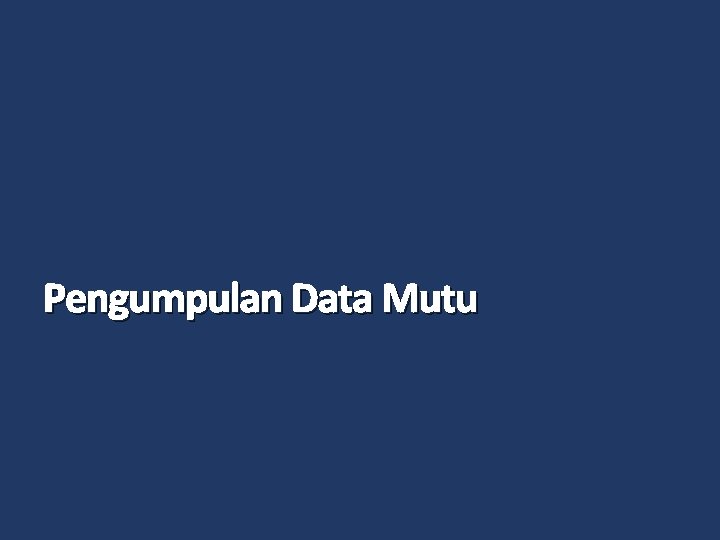 Pengumpulan Data Mutu 