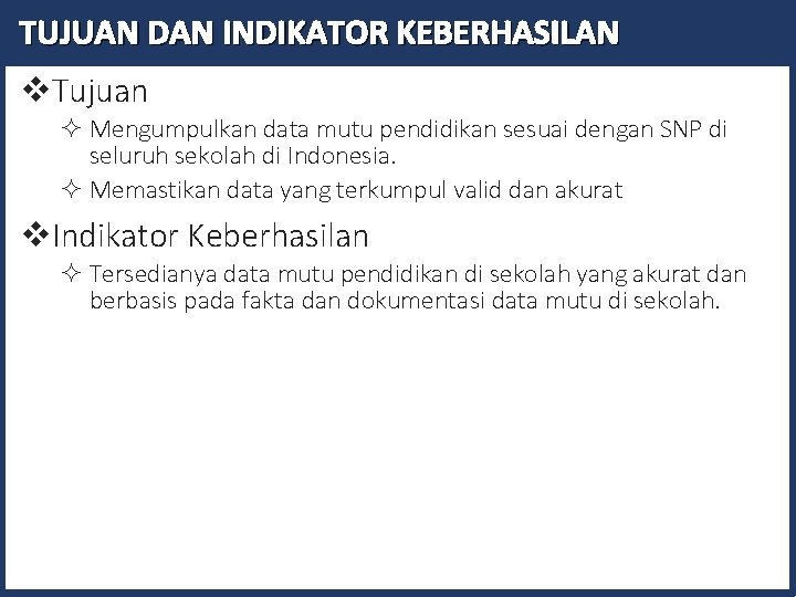 TUJUAN DAN INDIKATOR KEBERHASILAN v. Tujuan ² Mengumpulkan data mutu pendidikan sesuai dengan SNP