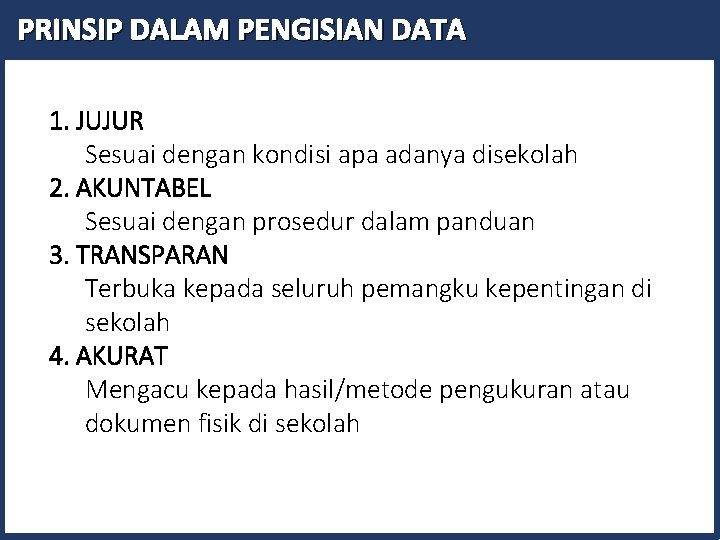 PRINSIP DALAM PENGISIAN DATA 1. JUJUR Sesuai dengan kondisi apa adanya disekolah 2. AKUNTABEL