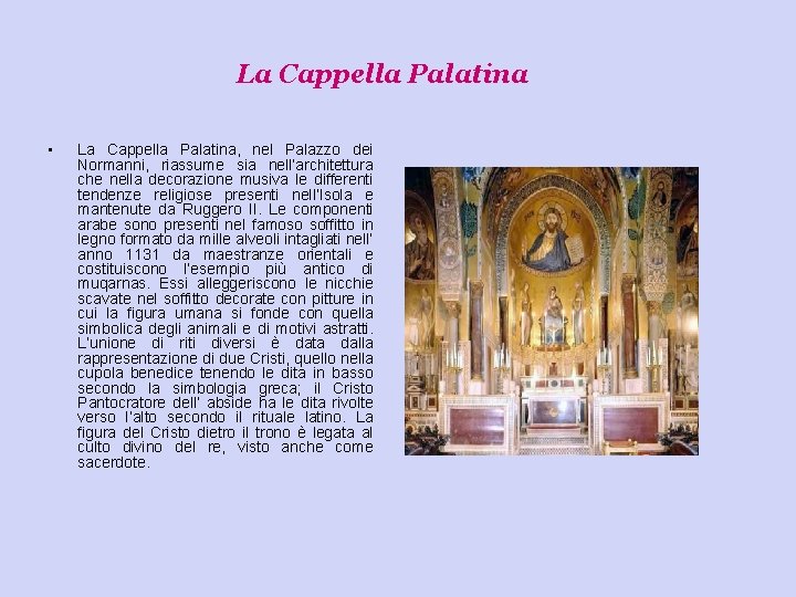La Cappella Palatina • La Cappella Palatina, nel Palazzo dei Normanni, riassume sia nell’architettura