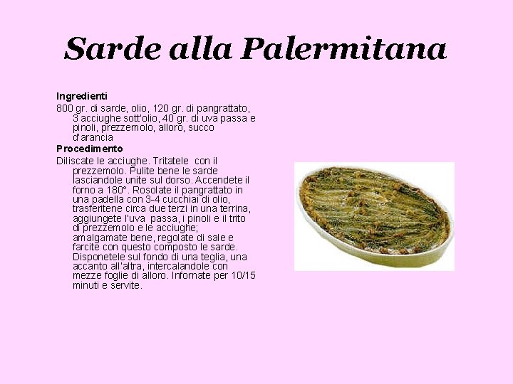 Sarde alla Palermitana Ingredienti 800 gr. di sarde, olio, 120 gr. di pangrattato, 3