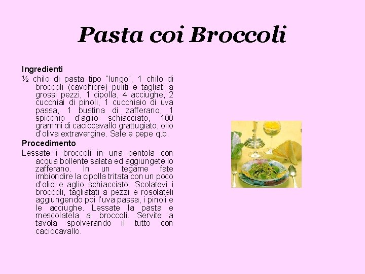 Pasta coi Broccoli Ingredienti ½ chilo di pasta tipo “lungo”, 1 chilo di broccoli