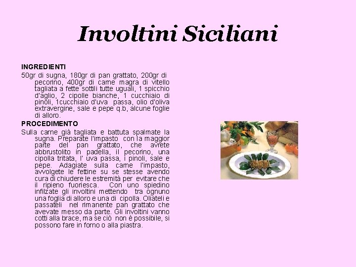 Involtini Siciliani INGREDIENTI 50 gr di sugna, 180 gr di pan grattato, 200 gr