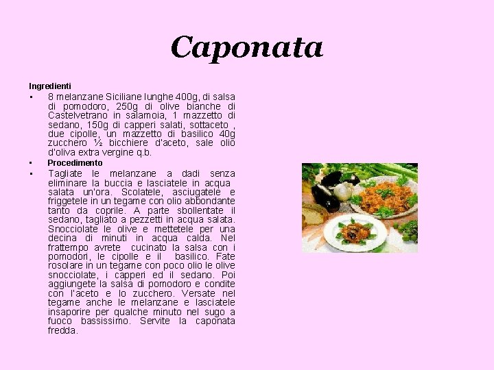 Caponata Ingredienti • 8 melanzane Siciliane lunghe 400 g, di salsa di pomodoro, 250