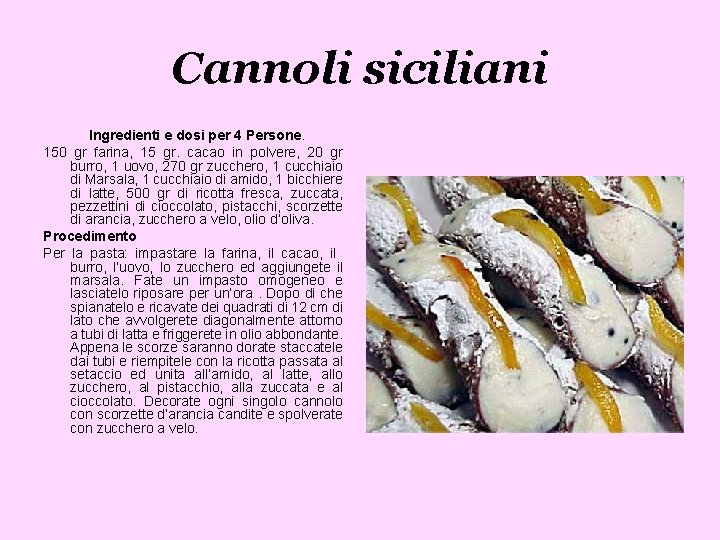 Cannoli siciliani Ingredienti e dosi per 4 Persone. 150 gr farina, 15 gr. cacao