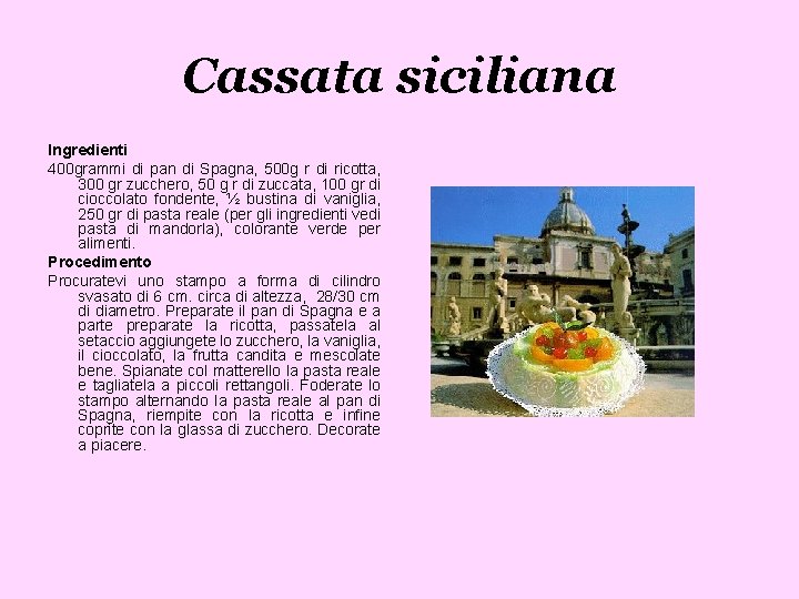 Cassata siciliana Ingredienti 400 grammi di pan di Spagna, 500 g r di ricotta,