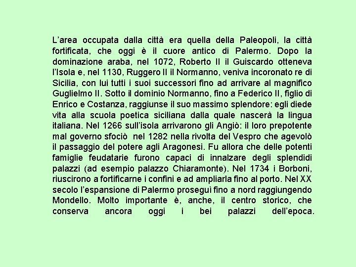 L’area occupata dalla città era quella della Paleopoli, la città fortificata, che oggi è