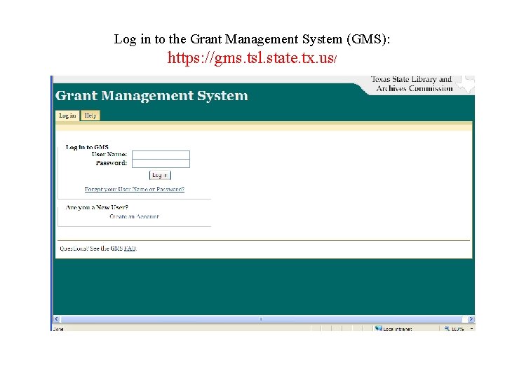 Log in to the Grant Management System (GMS): https: //gms. tsl. state. tx. us/