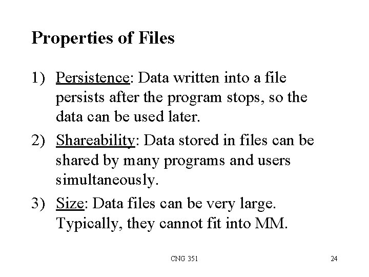 Properties of Files 1) Persistence: Data written into a file persists after the program