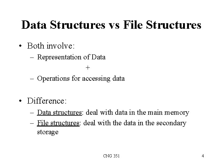 Data Structures vs File Structures • Both involve: – Representation of Data + –