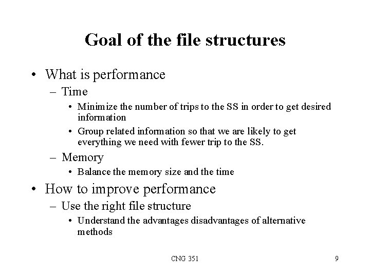 Goal of the file structures • What is performance – Time • Minimize the