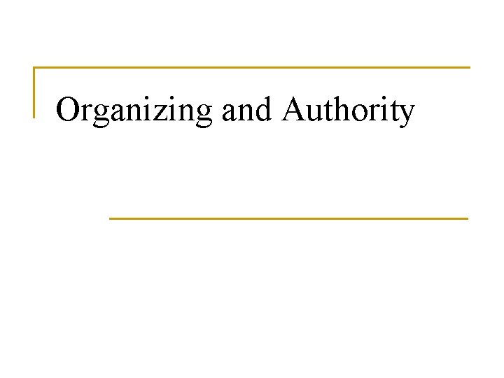 Organizing and Authority 