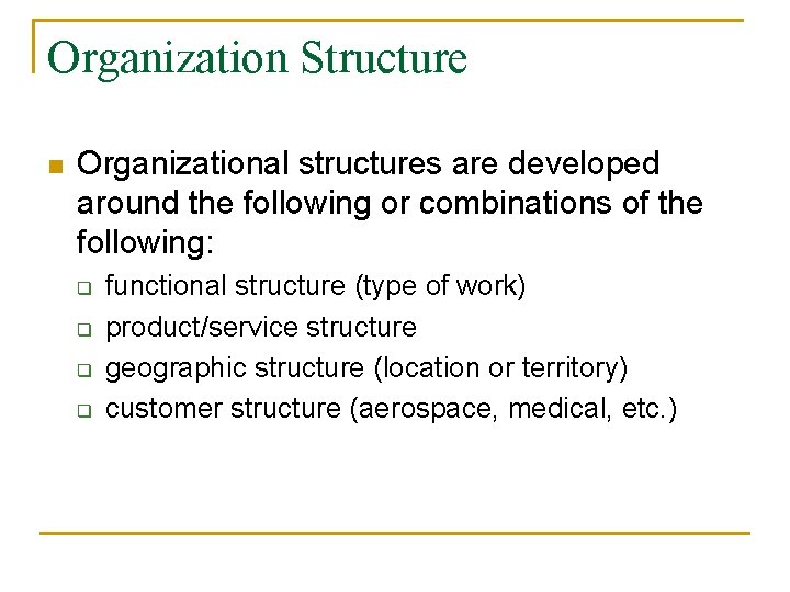 Organization Structure n Organizational structures are developed around the following or combinations of the