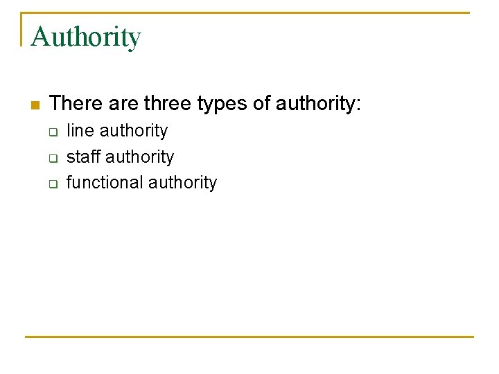 Authority n There are three types of authority: q q q line authority staff