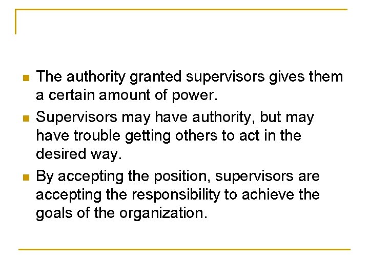 n n n The authority granted supervisors gives them a certain amount of power.