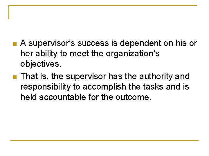 n n A supervisor’s success is dependent on his or her ability to meet