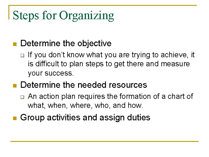 Steps for Organizing n Determine the objective q n Determine the needed resources q