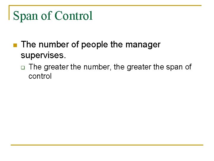 Span of Control n The number of people the manager supervises. q The greater